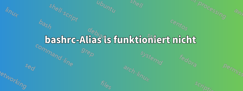 bashrc-Alias ​​ls funktioniert nicht