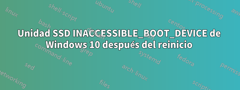 Unidad SSD INACCESSIBLE_BOOT_DEVICE de Windows 10 después del reinicio