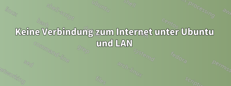 Keine Verbindung zum Internet unter Ubuntu und LAN