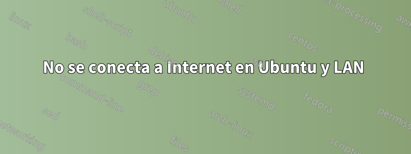 No se conecta a Internet en Ubuntu y LAN