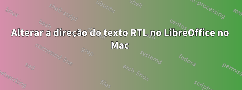 Alterar a direção do texto RTL no LibreOffice no Mac