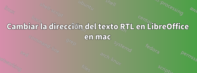 Cambiar la dirección del texto RTL en LibreOffice en mac