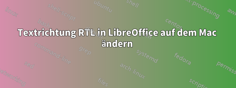 Textrichtung RTL in LibreOffice auf dem Mac ändern