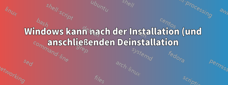 Windows kann nach der Installation (und anschließenden Deinstallation) von Ubuntu als sekundäres Betriebssystem nicht ohne mehrere Neustarts gestartet werden