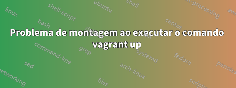 Problema de montagem ao executar o comando vagrant up