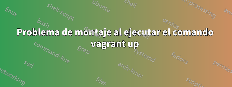 Problema de montaje al ejecutar el comando vagrant up