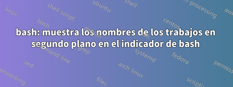 bash: muestra los nombres de los trabajos en segundo plano en el indicador de bash