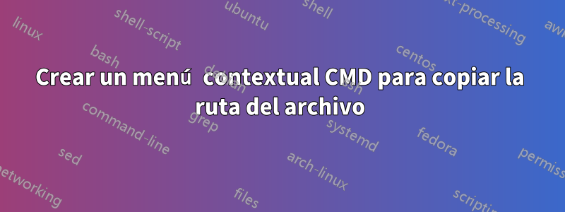 Crear un menú contextual CMD para copiar la ruta del archivo