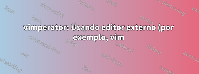 vimperator: Usando editor externo (por exemplo, vim) para editar texto Stack Overflow
