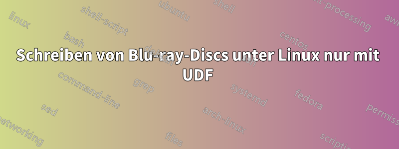 Schreiben von Blu-ray-Discs unter Linux nur mit UDF