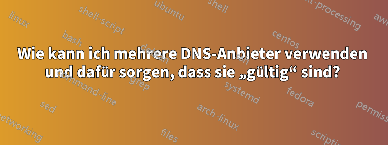 Wie kann ich mehrere DNS-Anbieter verwenden und dafür sorgen, dass sie „gültig“ sind?