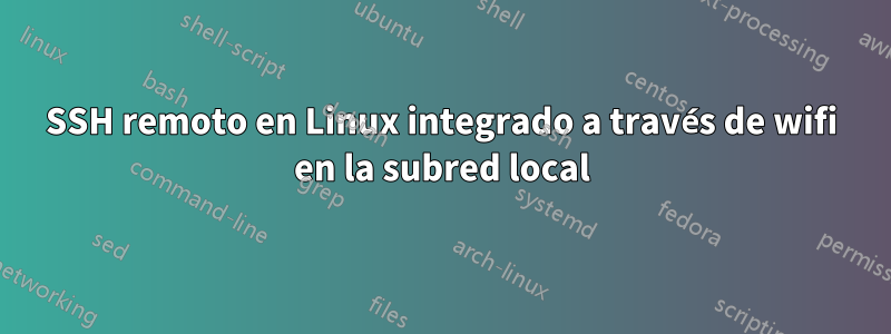 SSH remoto en Linux integrado a través de wifi en la subred local