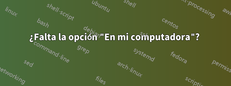 ¿Falta la opción "En mi computadora"?