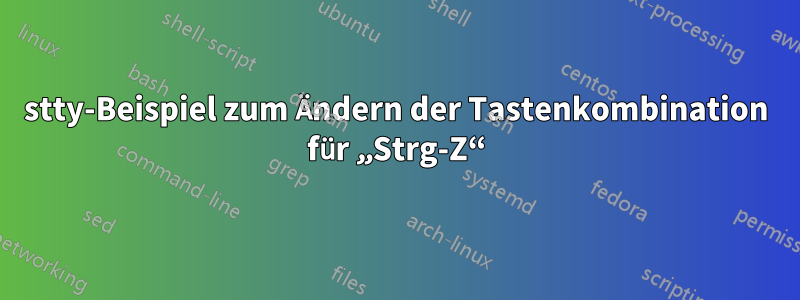 stty-Beispiel zum Ändern der Tastenkombination für „Strg-Z“