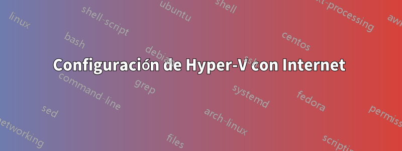 Configuración de Hyper-V con Internet