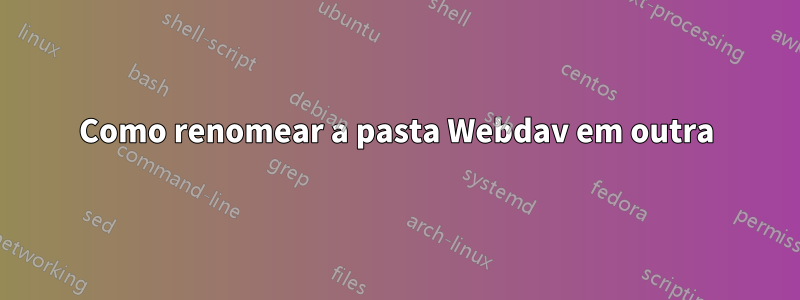 Como renomear a pasta Webdav em outra