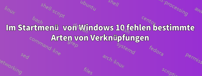 Im Startmenü von Windows 10 fehlen bestimmte Arten von Verknüpfungen