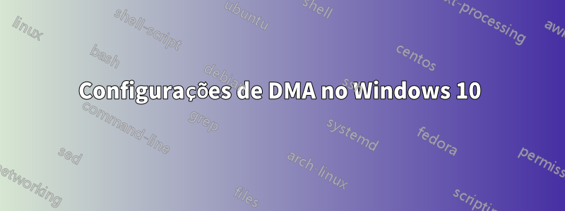 Configurações de DMA no Windows 10