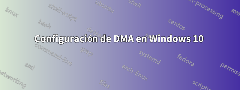 Configuración de DMA en Windows 10