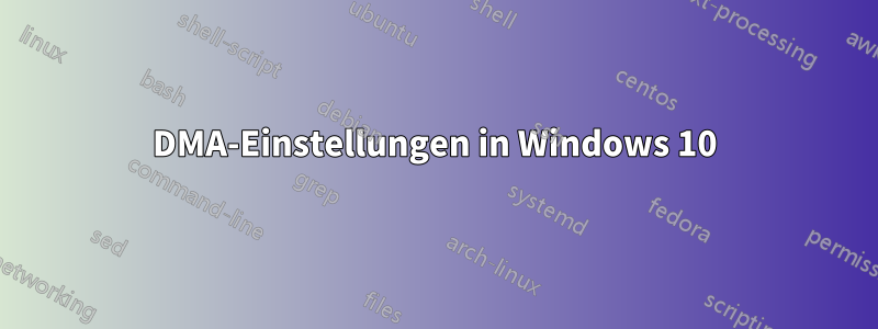 DMA-Einstellungen in Windows 10