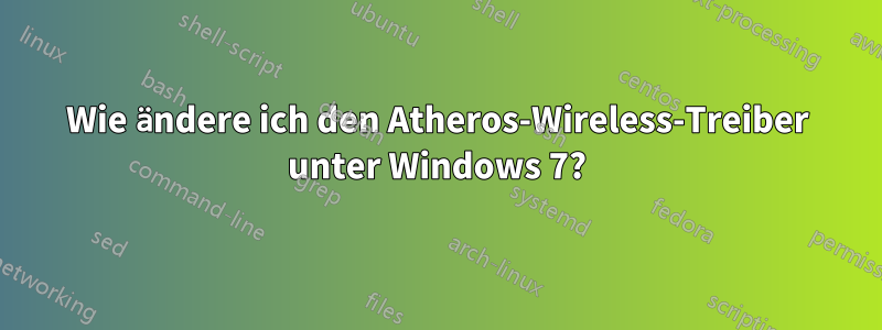 Wie ändere ich den Atheros-Wireless-Treiber unter Windows 7?