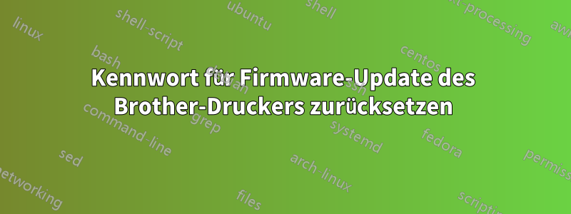 Kennwort für Firmware-Update des Brother-Druckers zurücksetzen