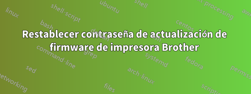 Restablecer contraseña de actualización de firmware de impresora Brother