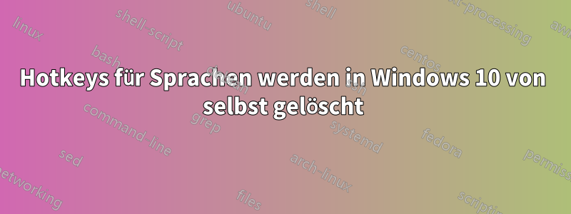 Hotkeys für Sprachen werden in Windows 10 von selbst gelöscht