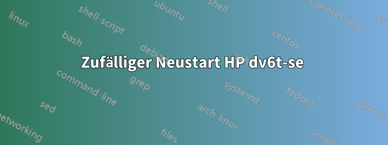 Zufälliger Neustart HP dv6t-se