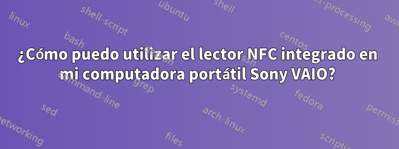 ¿Cómo puedo utilizar el lector NFC integrado en mi computadora portátil Sony VAIO?