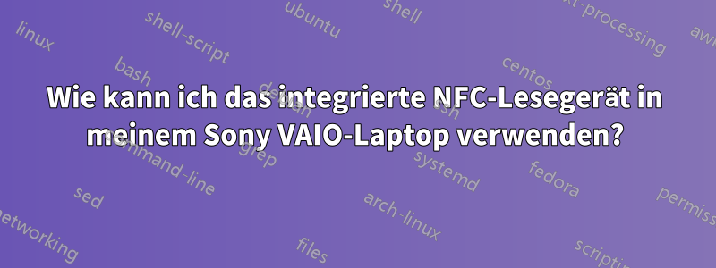 Wie kann ich das integrierte NFC-Lesegerät in meinem Sony VAIO-Laptop verwenden?