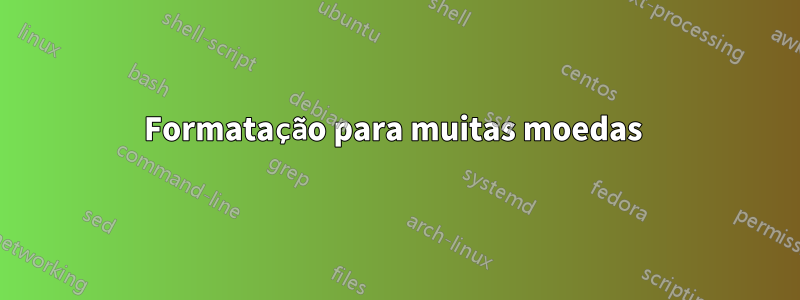 Formatação para muitas moedas 