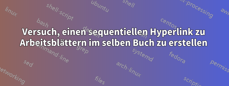 Versuch, einen sequentiellen Hyperlink zu Arbeitsblättern im selben Buch zu erstellen