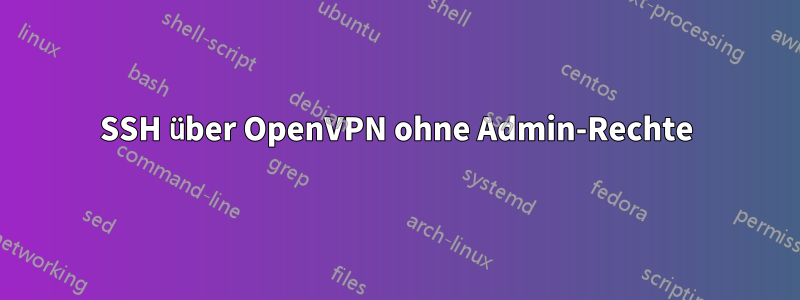 SSH über OpenVPN ohne Admin-Rechte