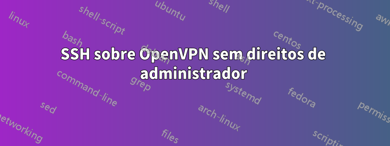 SSH sobre OpenVPN sem direitos de administrador