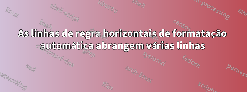 As linhas de regra horizontais de formatação automática abrangem várias linhas