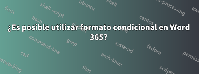 ¿Es posible utilizar formato condicional en Word 365?