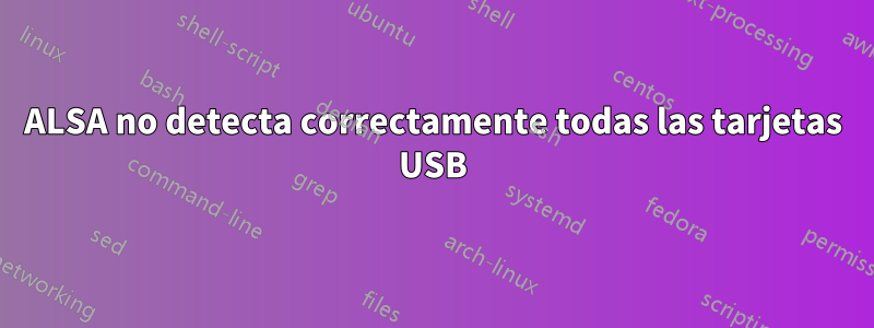 ALSA no detecta correctamente todas las tarjetas USB