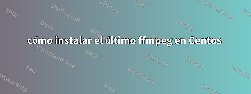 cómo instalar el último ffmpeg en Centos