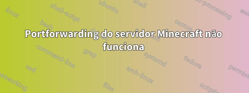 Portforwarding do servidor Minecraft não funciona