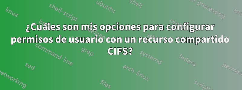 ¿Cuáles son mis opciones para configurar permisos de usuario con un recurso compartido CIFS?