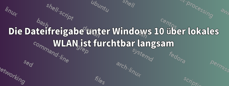 Die Dateifreigabe unter Windows 10 über lokales WLAN ist furchtbar langsam