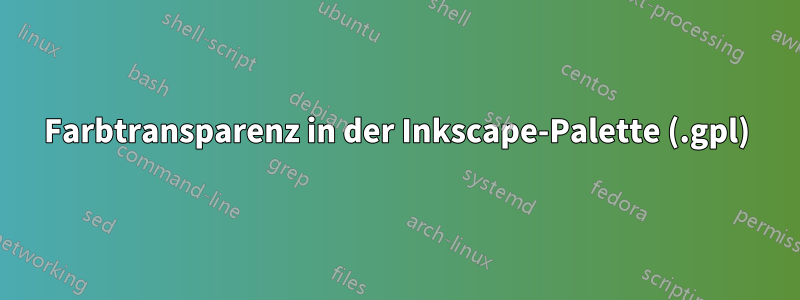 Farbtransparenz in der Inkscape-Palette (.gpl)