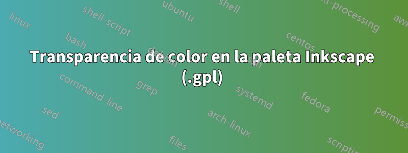 Transparencia de color en la paleta Inkscape (.gpl)