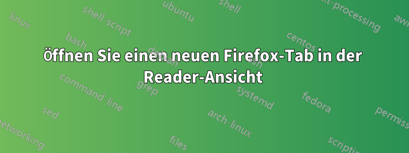 Öffnen Sie einen neuen Firefox-Tab in der Reader-Ansicht