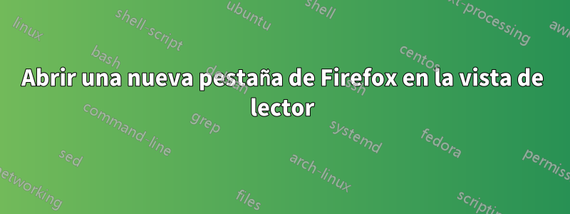 Abrir una nueva pestaña de Firefox en la vista de lector