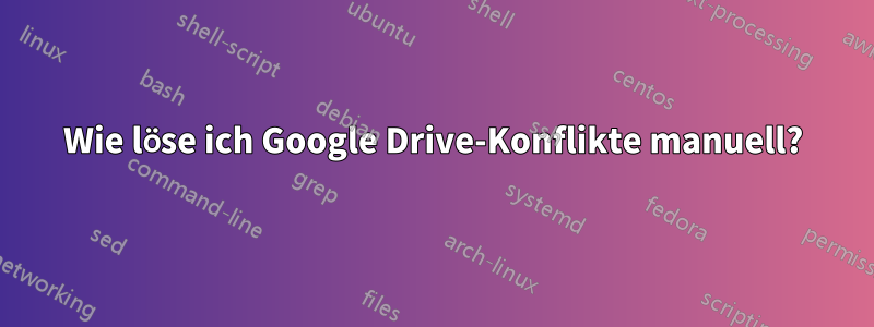 Wie löse ich Google Drive-Konflikte manuell?