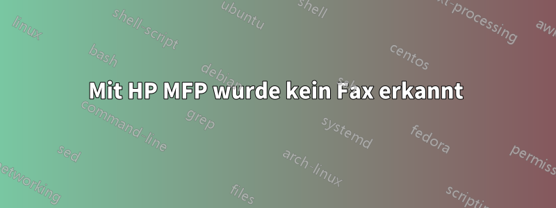 Mit HP MFP wurde kein Fax erkannt