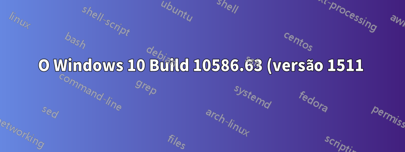 O Windows 10 Build 10586.63 (versão 1511) não fará login para novos usuários