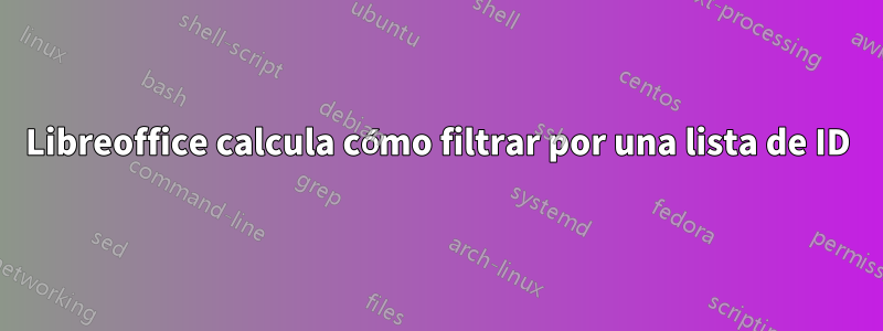 Libreoffice calcula cómo filtrar por una lista de ID